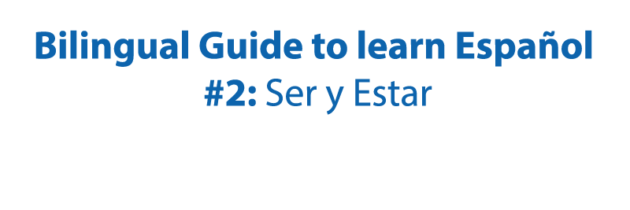 Bilingual Guide to learn Español: #2 – Ser y Estar